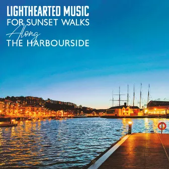 Lighthearted Music For Sunset Walks Along The Harbourside by Kate Travel