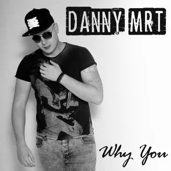 Why You by Danny MRT