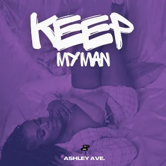 Keep My Man by Ashley Ave.