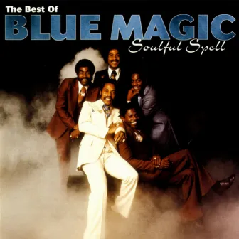 Soulful Spell - The Best Of Blue Magic by Blue Magic