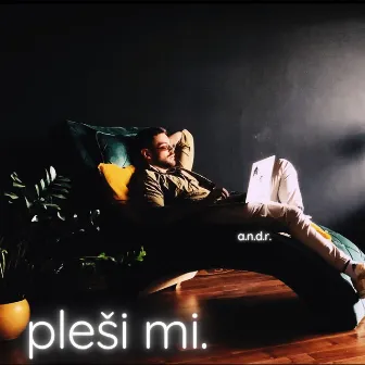 pleši mi. by A.N.D.R.