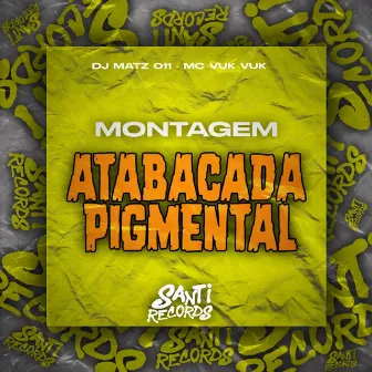 Atabacada Pigmental by Produtora Santi Records