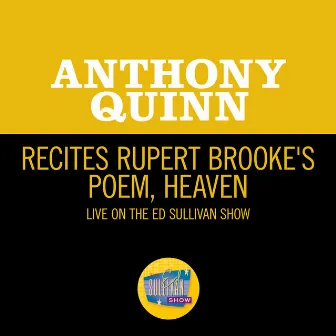 Recites Rupert Brooke's Poem, Heaven (Live On The Ed Sullivan Show, April 21, 1963) by Anthony Quinn