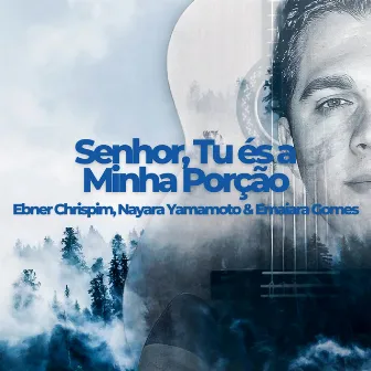 Senhor Tu es a minha porcao by Ebner Chrispim