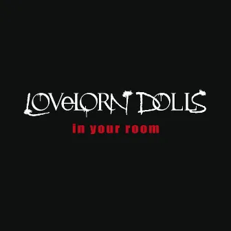 In Your Room by LOVELORN DOLLS