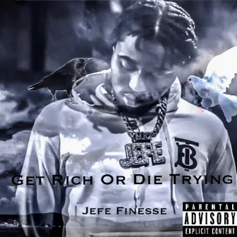 Get Rich Or Die Trying by Jefe Finesse