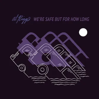 We're Safe But For How Long by AL Riggs