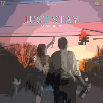 Just Stay by Aaryan Sekhon