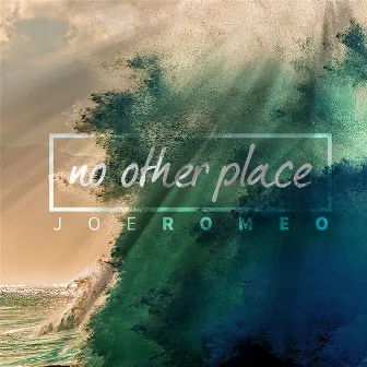 No Other Place by Joe Romeo