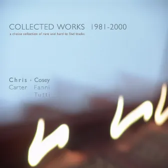 Collected Works 1981 - 2000 by Chris & Cosey