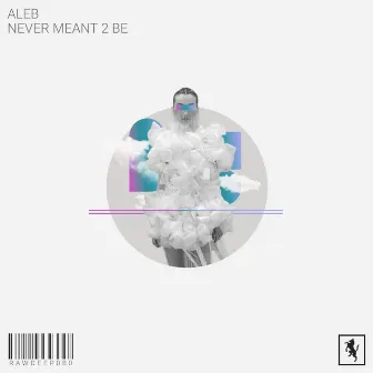 Never Meant 2 Be by Aleb