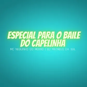 Especial para o Baile do Capelinha by Mc Neguinho do Morro