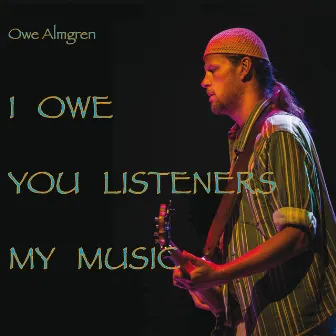 I Owe You Listeners My Music by Owe Almgren