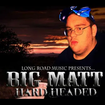 Hard Headed by Big Matt