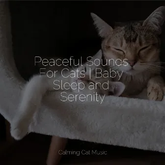 Peaceful Sounds For Cats | Baby Sleep and Serenity by Music for Cats Deluxe