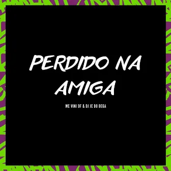 Perdido na amiga by DJ JC DO BEGA