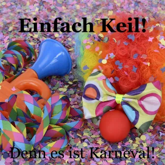 Denn es ist Karneval by Einfach Keil!