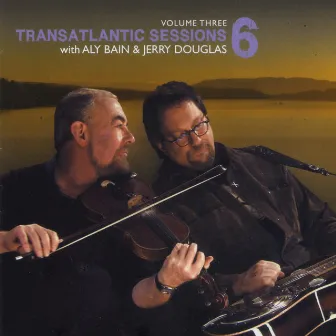 Transatlantic Sessions - Series 6, Vol. Three by 