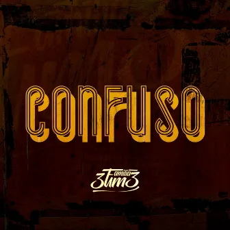 Confuso by Familia 3um3