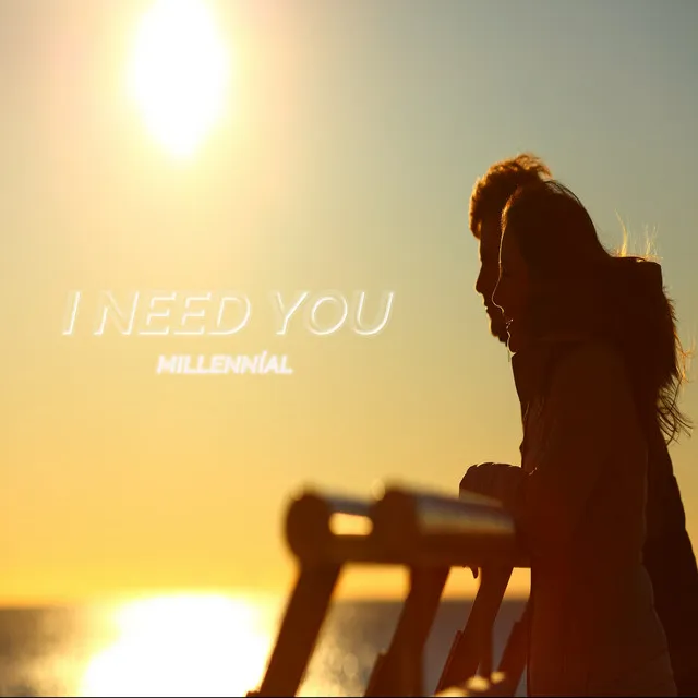 I NEED YOU