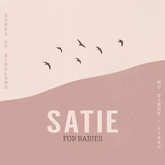 Satie for Babies by Songs of Birdland