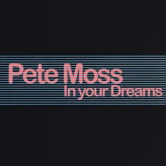 In Your Dreams by Pete Moss