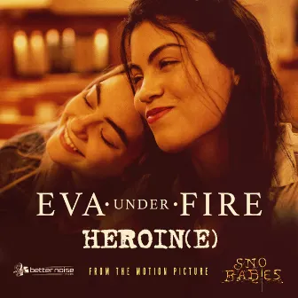 Heroin(e) by Eva Under Fire