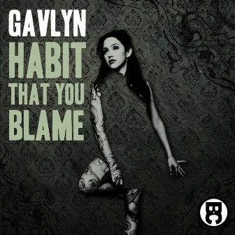 Habit That You Blame by Gavlyn