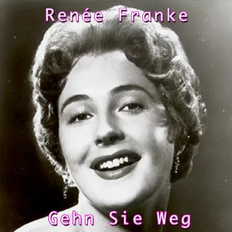 Gehn sie weg by Renée Franke