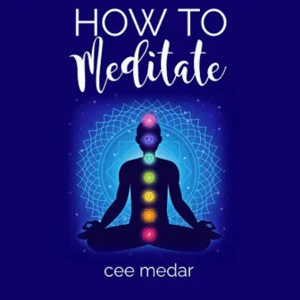 How to Meditate by cee medar