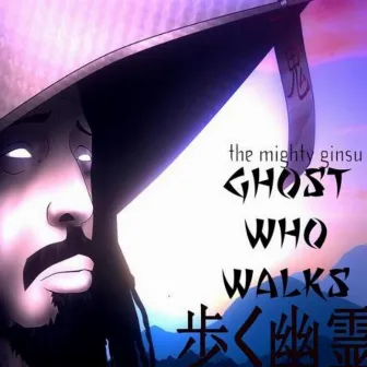 Ghost Who Walks by The Mighty Ginsu