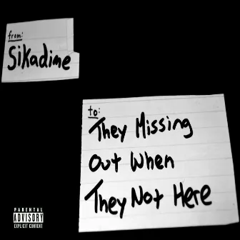 They Missing Out When They Not Here by Sikadime