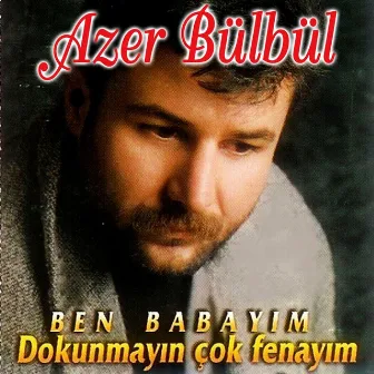 Dokunmayın Çok Fenayım (Ben Babayım) by Azer Bülbül