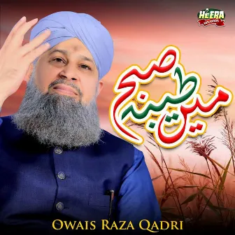 Subha Taiba Me Hui by Owais Raza Qadri