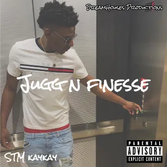 Jugg N' Finesse by STM KayKay