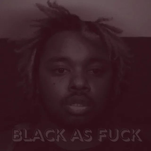 BLACK AS FUCK