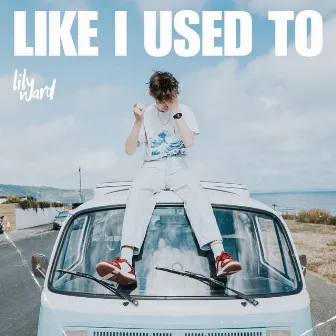 Like I Used To by Lily Ward