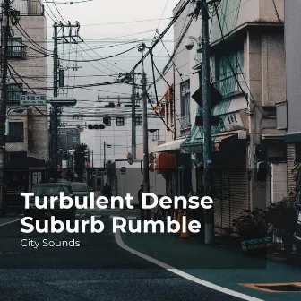 Turbulent Dense Suburb Rumble by City Sounds for Sleeping