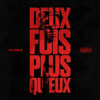 DEUX FOIS PLUS QU'EUX by White N