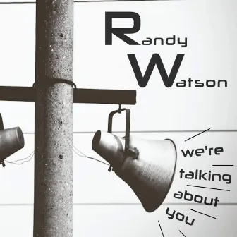 We're Talking About You by Randy Watson