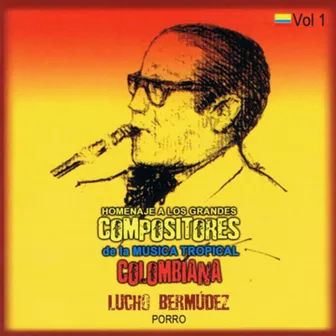 Homenaje a los Grandes Compositores de la Música Tropical Colombiana ,Vol. 1 by Lucho Bermúdez