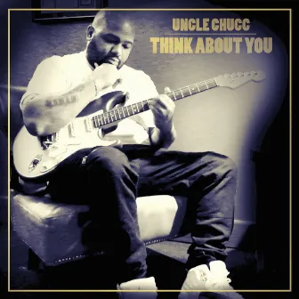 Think About You by Uncle Chucc