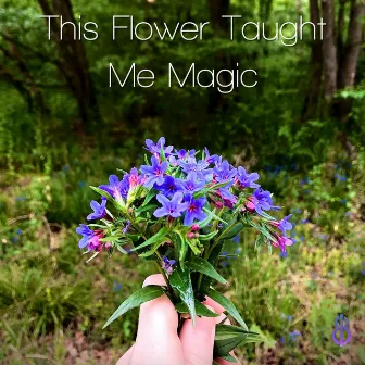 This Flower Taught Me Magic by Eliran Ben Ishai