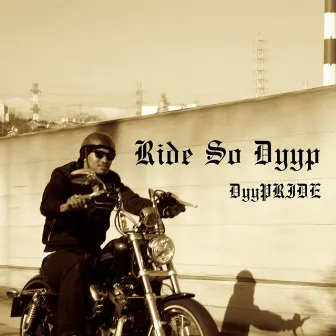 Ride So Dyyp by Dyypride