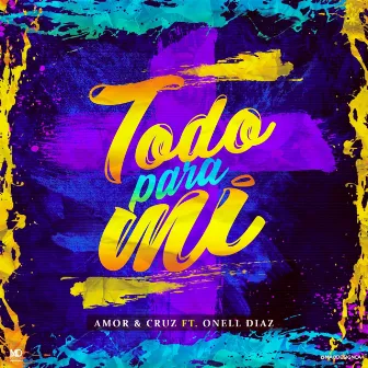 Todo para Mi by Amor Y Cruz