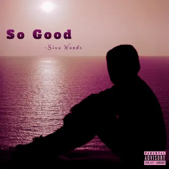 So Good by Sixx Woods