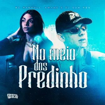 No Meio Dos Predinho by MC Makauli