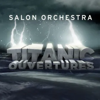 Titanic Ouvertures by Salon Orchestra