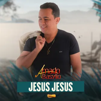 Jesus Jesus (Ao Vivo) by Amado Basylio