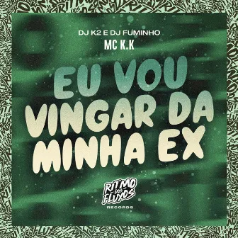 Eu Vou Me Vingar da Minha Ex by DJ FUMINHO